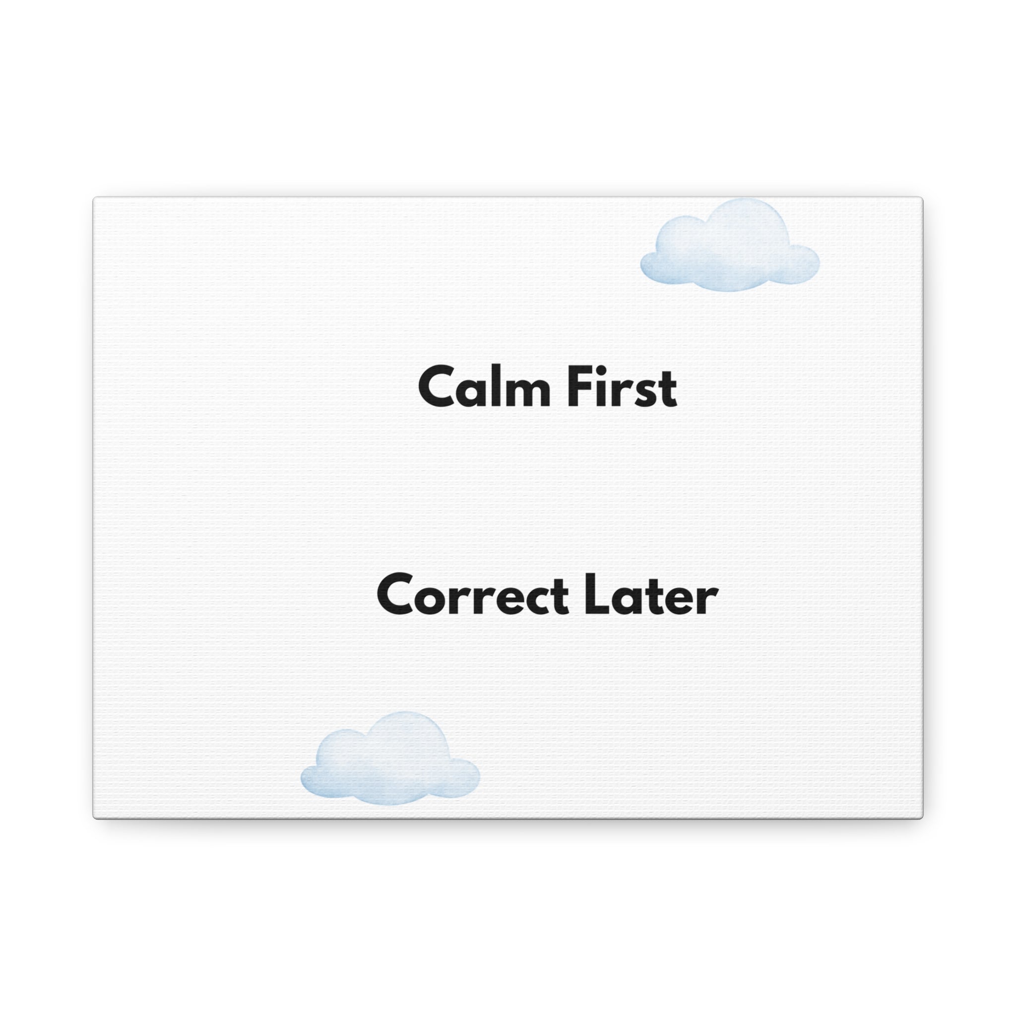 Calm First, Correct Later Canvas Print